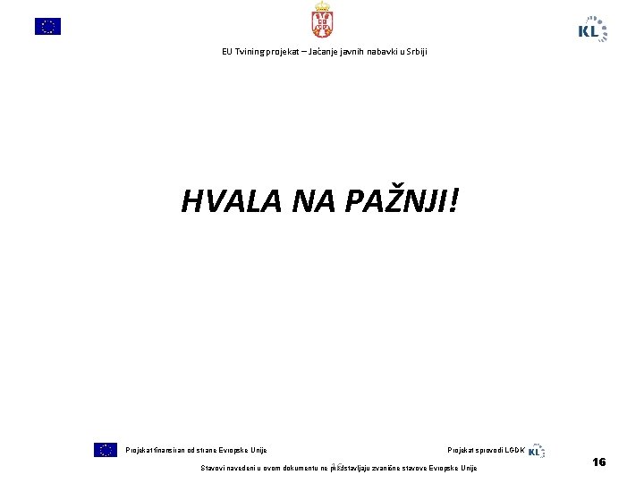 EU Tvining projekat – Jačanje javnih nabavki u Srbiji HVALA NA PAŽNJI! Projekat finansiran