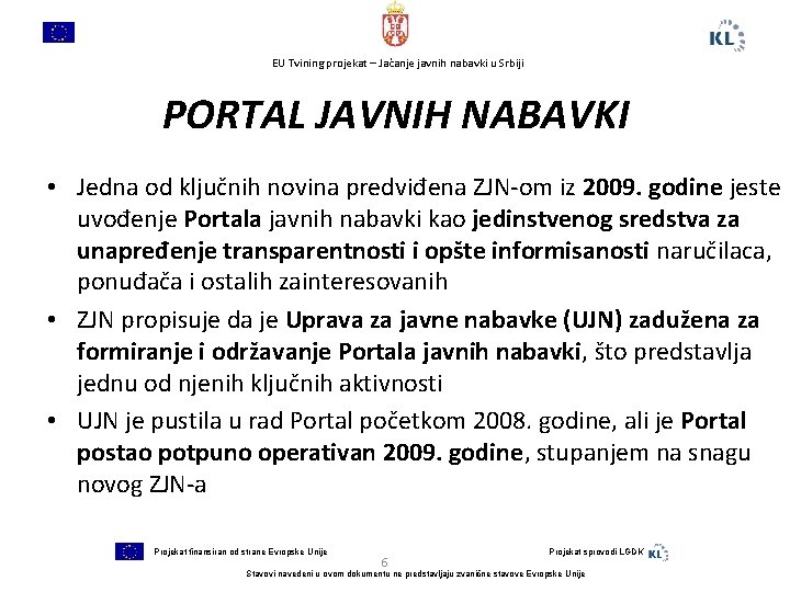 EU Tvining projekat – Jačanje javnih nabavki u Srbiji PORTAL JAVNIH NABAVKI • Jedna