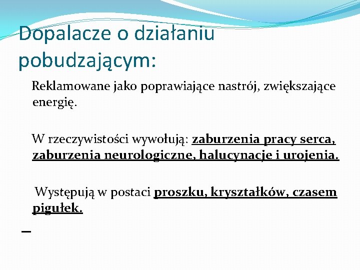 Dopalacze o działaniu pobudzającym: Reklamowane jako poprawiające nastrój, zwiększające energię. W rzeczywistości wywołują: zaburzenia