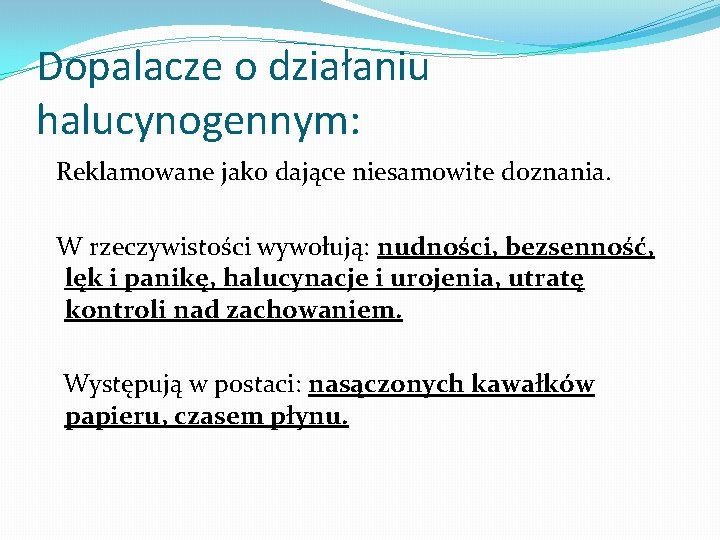 Dopalacze o działaniu halucynogennym: Reklamowane jako dające niesamowite doznania. W rzeczywistości wywołują: nudności, bezsenność,