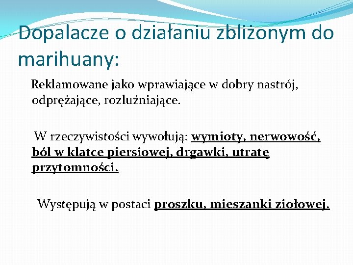 Dopalacze o działaniu zbliżonym do marihuany: Reklamowane jako wprawiające w dobry nastrój, odprężające, rozluźniające.