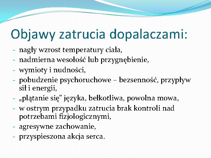 Objawy zatrucia dopalaczami: - nagły wzrost temperatury ciała, nadmierna wesołość lub przygnębienie, wymioty i