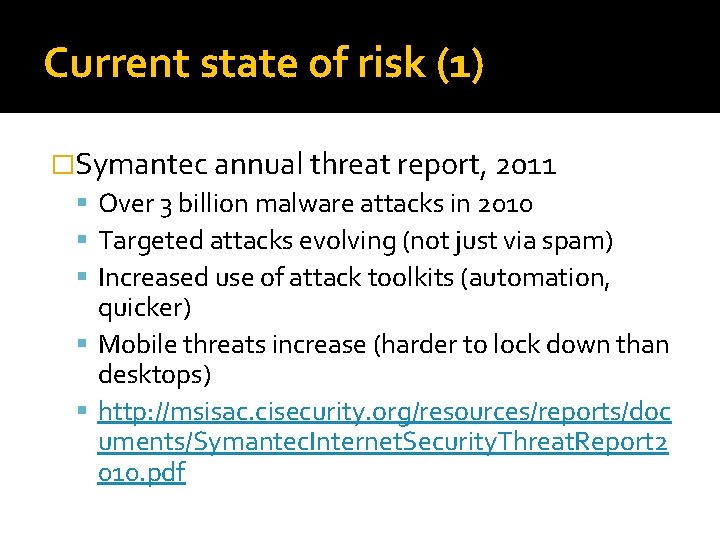 Current state of risk (1) �Symantec annual threat report, 2011 Over 3 billion malware