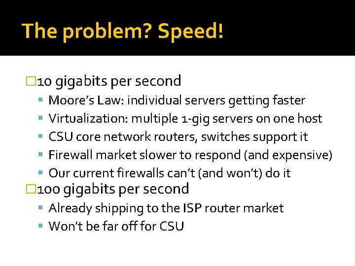 The problem? Speed! � 10 gigabits per second Moore’s Law: individual servers getting faster