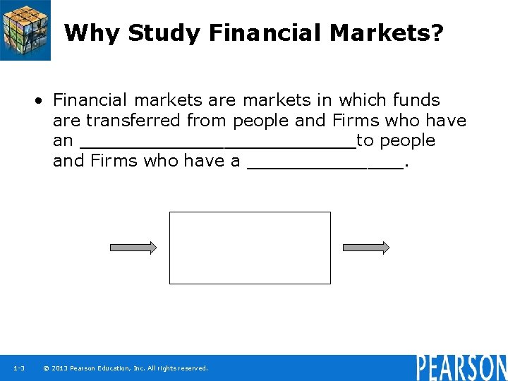 Why Study Financial Markets? • Financial markets are markets in which funds are transferred