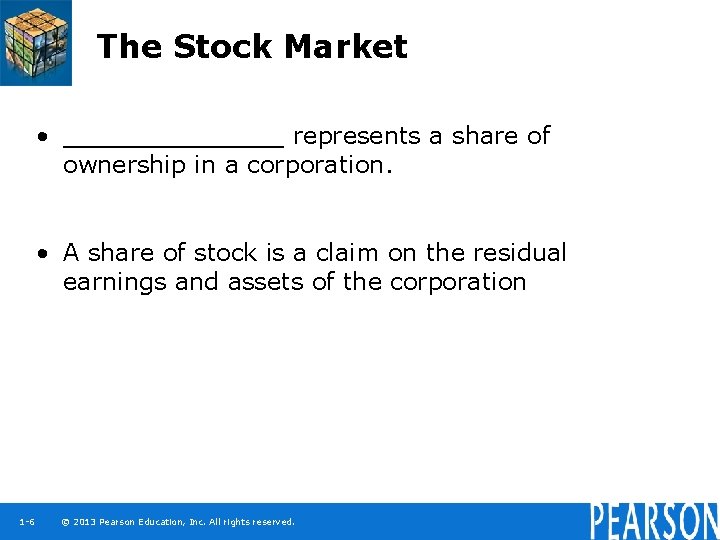 The Stock Market • _______ represents a share of ownership in a corporation. •