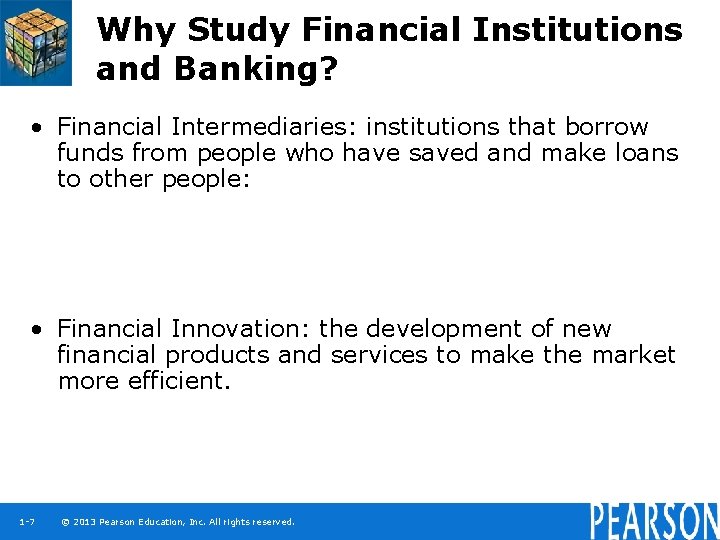 Why Study Financial Institutions and Banking? • Financial Intermediaries: institutions that borrow funds from