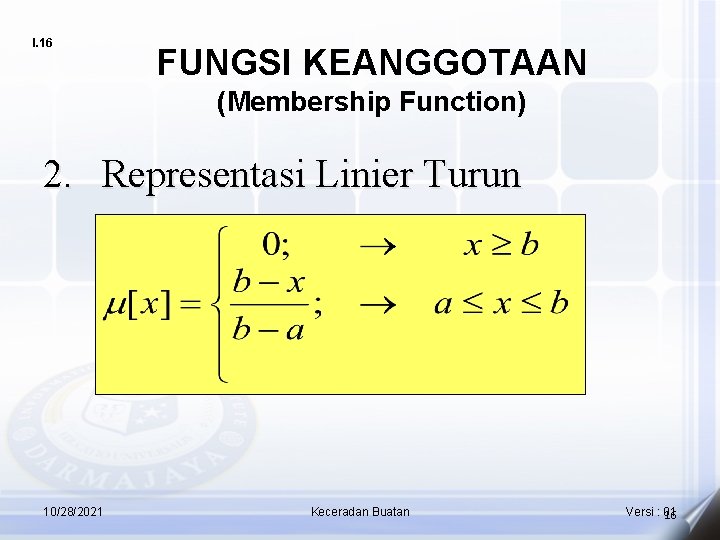 I. 16 FUNGSI KEANGGOTAAN (Membership Function) 2. Representasi Linier Turun 10/28/2021 Keceradan Buatan Versi