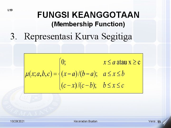 I. 19 FUNGSI KEANGGOTAAN (Membership Function) 3. Representasi Kurva Segitiga 10/28/2021 Keceradan Buatan Versi