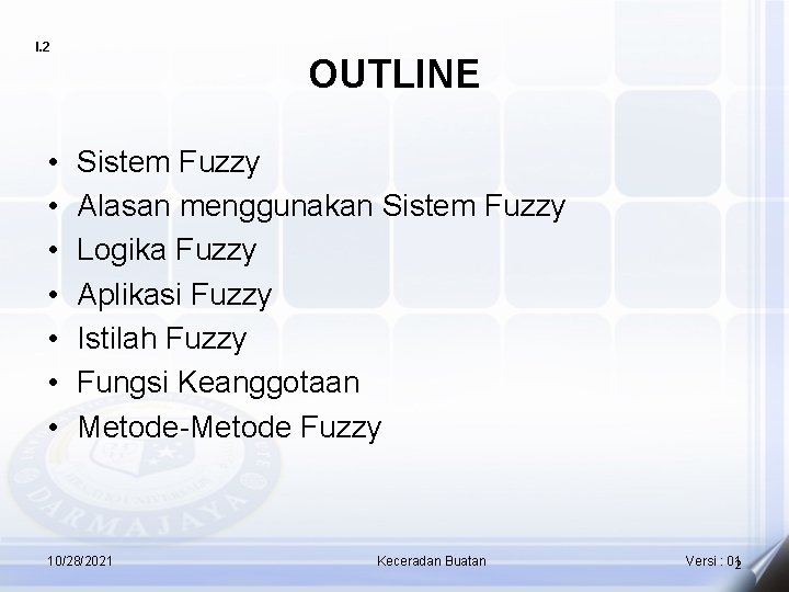 I. 2 • • OUTLINE Sistem Fuzzy Alasan menggunakan Sistem Fuzzy Logika Fuzzy Aplikasi