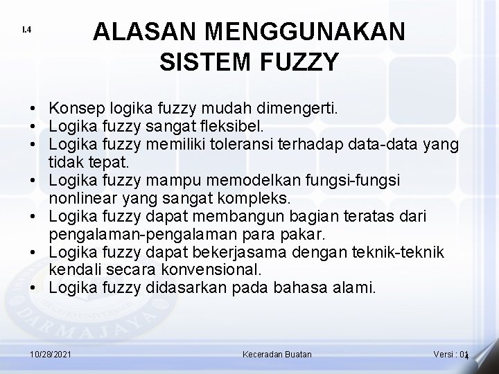 I. 4 ALASAN MENGGUNAKAN SISTEM FUZZY • Konsep logika fuzzy mudah dimengerti. • Logika