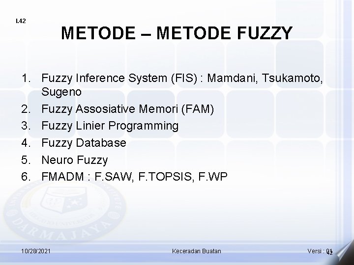 I. 42 METODE – METODE FUZZY 1. Fuzzy Inference System (FIS) : Mamdani, Tsukamoto,