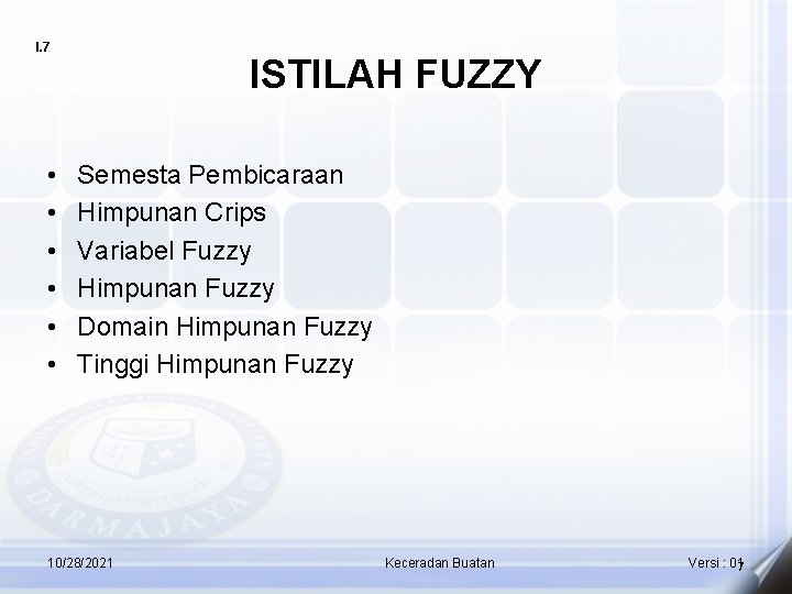 I. 7 • • • ISTILAH FUZZY Semesta Pembicaraan Himpunan Crips Variabel Fuzzy Himpunan