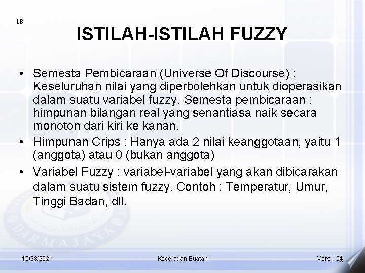 I. 8 ISTILAH-ISTILAH FUZZY • Semesta Pembicaraan (Universe Of Discourse) : Keseluruhan nilai yang