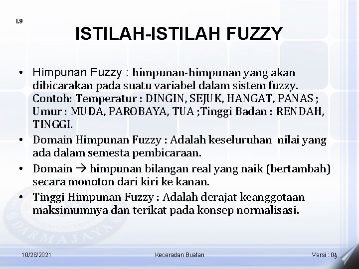 I. 9 ISTILAH-ISTILAH FUZZY • Himpunan Fuzzy : himpunan-himpunan yang akan dibicarakan pada suatu