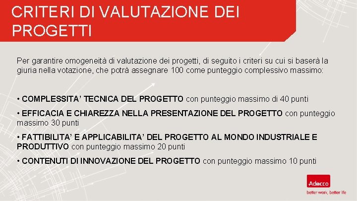 CRITERI DI VALUTAZIONE DEI PROGETTI Per garantire omogeneità di valutazione dei progetti, di seguito