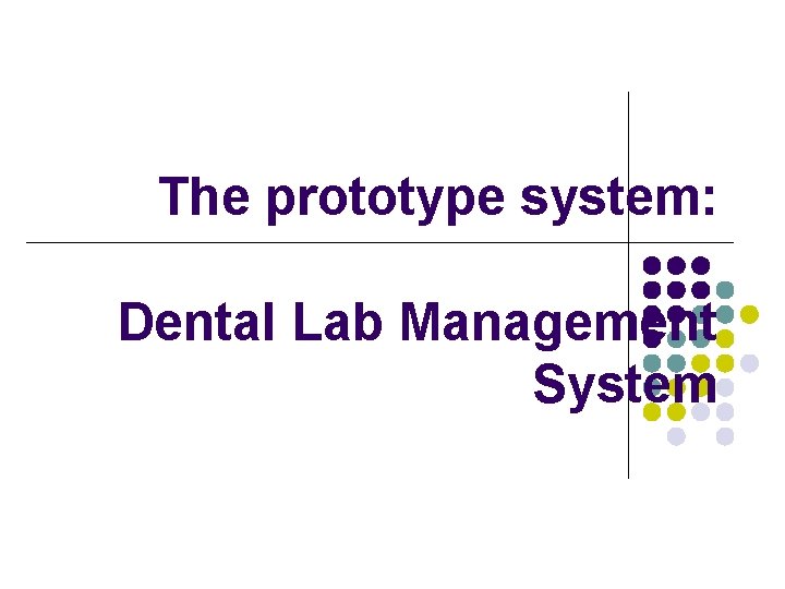 The prototype system: Dental Lab Management System 