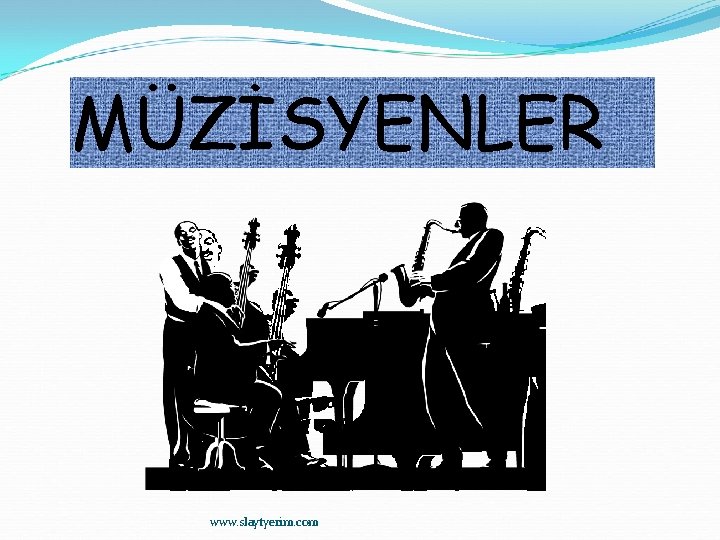 MÜZİSYENLER www. slaytyerim. com 