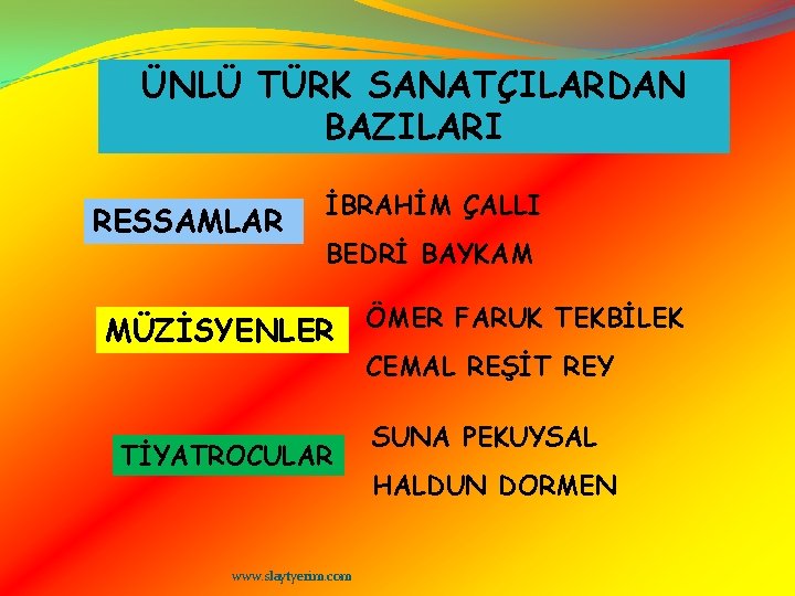 ÜNLÜ TÜRK SANATÇILARDAN BAZILARI RESSAMLAR İBRAHİM ÇALLI BEDRİ BAYKAM MÜZİSYENLER TİYATROCULAR www. slaytyerim. com