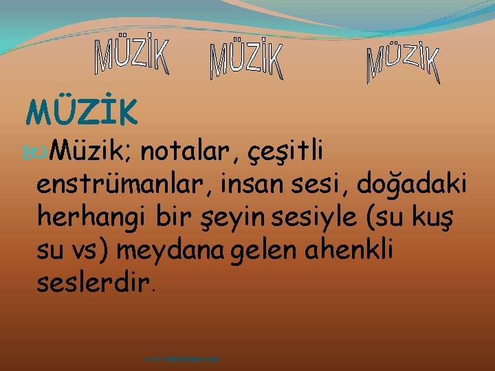 MÜZİK Müzik; notalar, çeşitli enstrümanlar, insan sesi, doğadaki herhangi bir şeyin sesiyle (su kuş