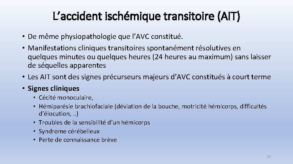 L’accident ischémique transitoire (AIT) • De même physiopathologie que l’AVC constitué. • Manifestations cliniques