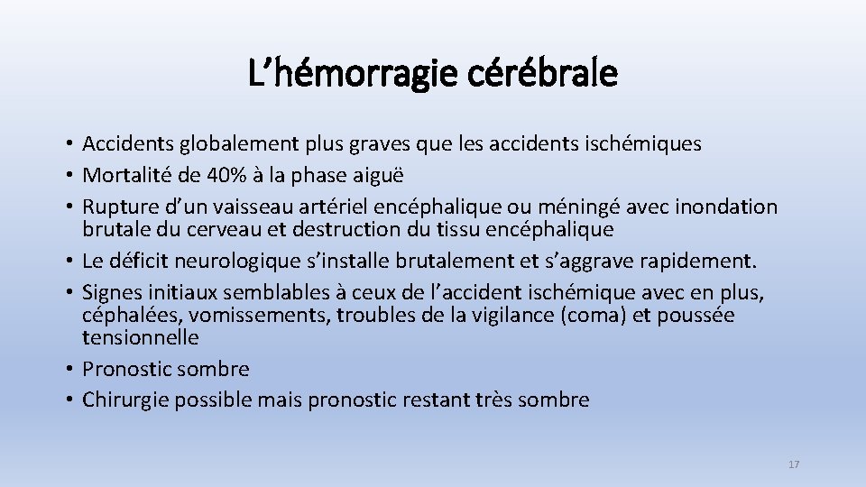 L’hémorragie cérébrale • Accidents globalement plus graves que les accidents ischémiques • Mortalité de