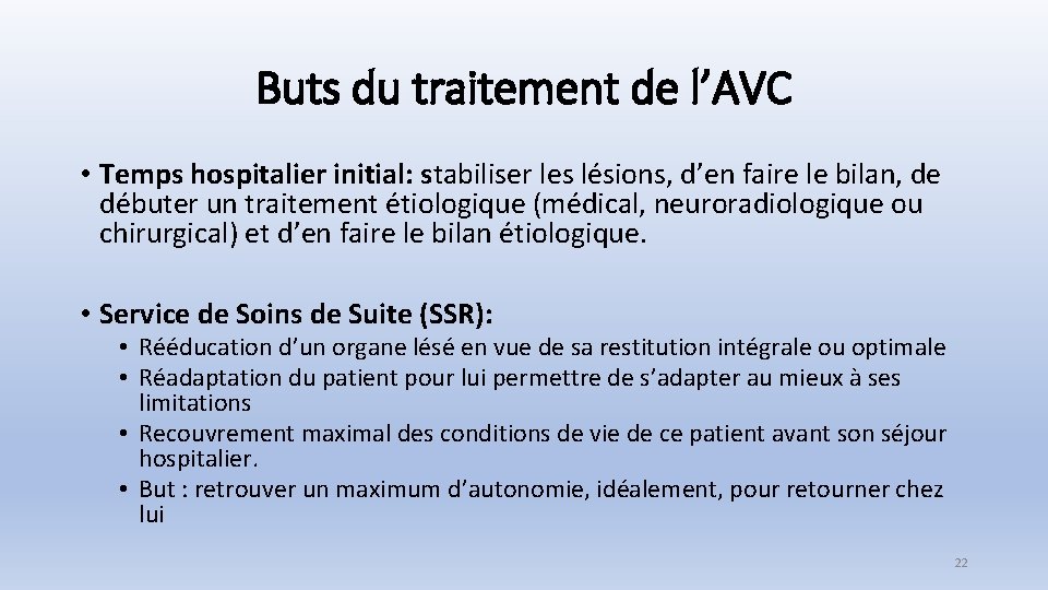 Buts du traitement de l’AVC • Temps hospitalier initial: stabiliser les lésions, d’en faire