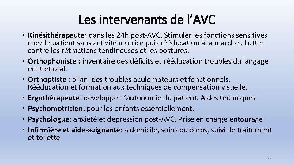 Les intervenants de l’AVC • Kinésithérapeute: dans les 24 h post-AVC. Stimuler les fonctions