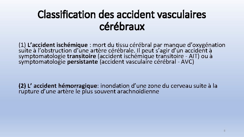 Classification des accident vasculaires cérébraux (1) L’accident ischémique : mort du tissu cérébral par