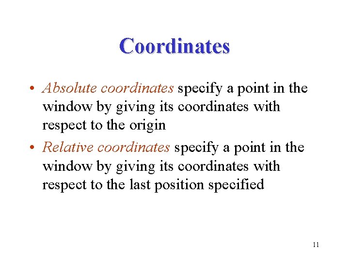 Coordinates • Absolute coordinates specify a point in the window by giving its coordinates