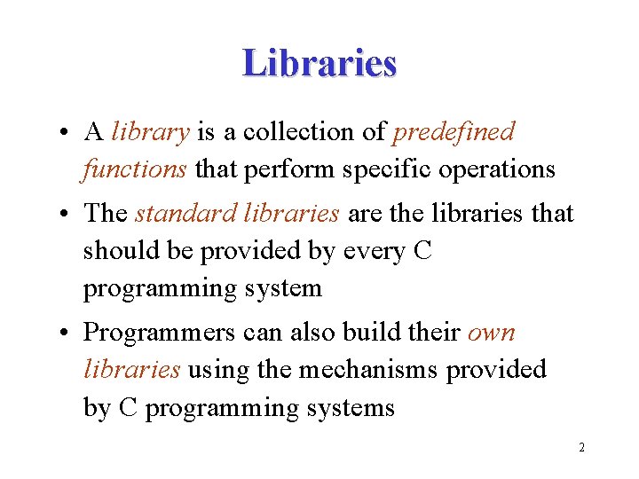 Libraries • A library is a collection of predefined functions that perform specific operations