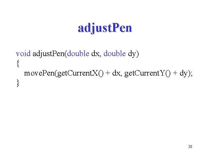 adjust. Pen void adjust. Pen(double dx, double dy) { move. Pen(get. Current. X() +