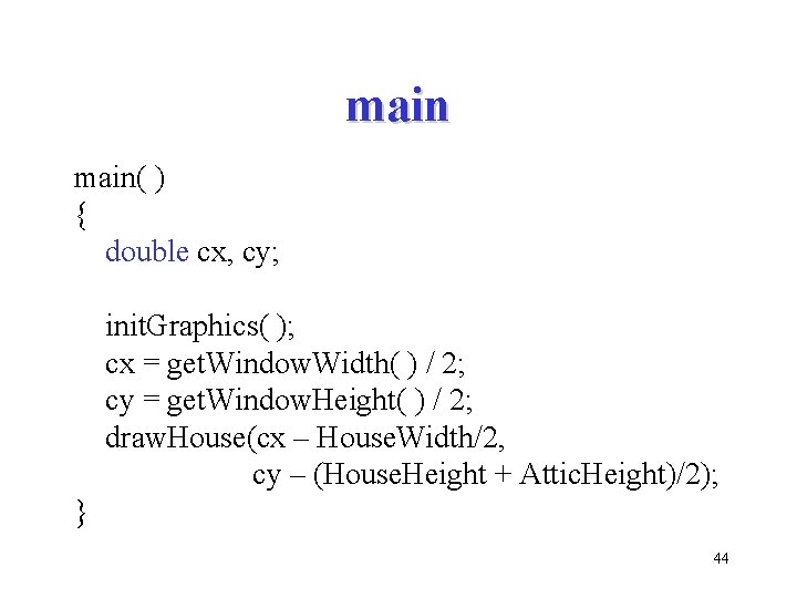 main( ) { double cx, cy; init. Graphics( ); cx = get. Window. Width(
