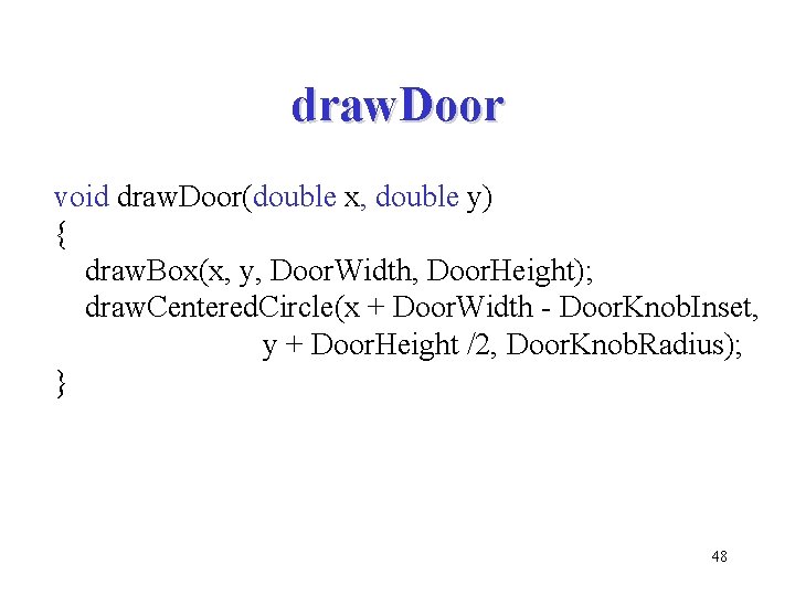 draw. Door void draw. Door(double x, double y) { draw. Box(x, y, Door. Width,