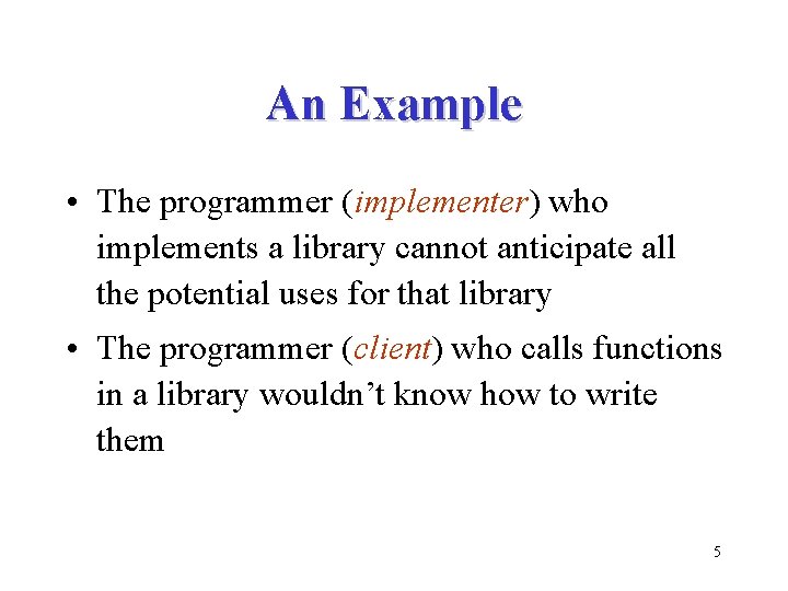 An Example • The programmer (implementer) who implements a library cannot anticipate all the