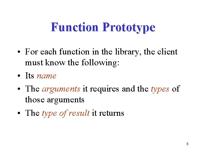 Function Prototype • For each function in the library, the client must know the