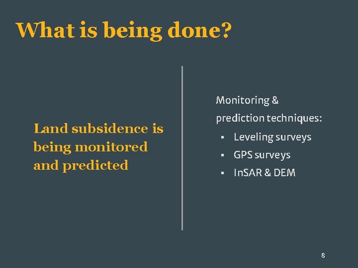 What is being done? Monitoring & Land subsidence is being monitored and predicted prediction