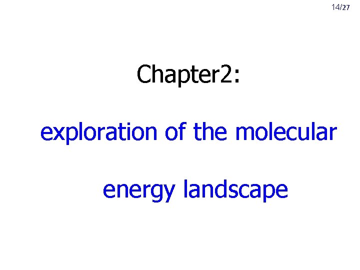 14/27 Chapter 2: exploration of the molecular energy landscape 