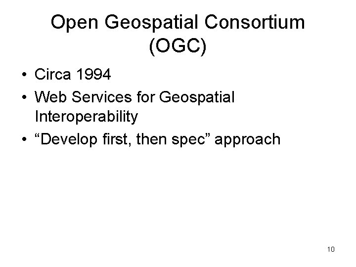 Open Geospatial Consortium (OGC) • Circa 1994 • Web Services for Geospatial Interoperability •