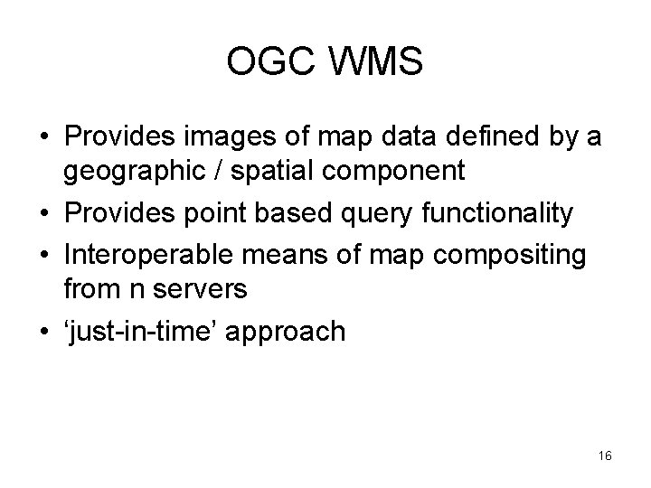 OGC WMS • Provides images of map data defined by a geographic / spatial