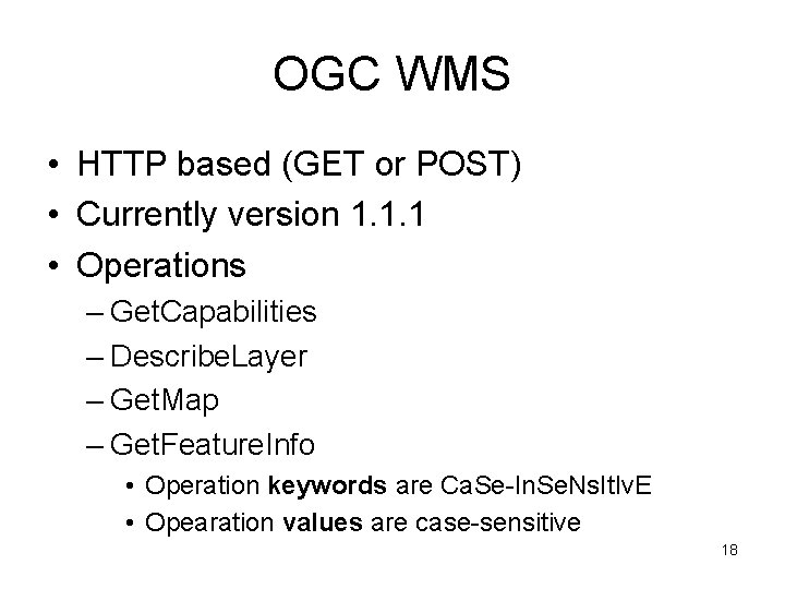 OGC WMS • HTTP based (GET or POST) • Currently version 1. 1. 1