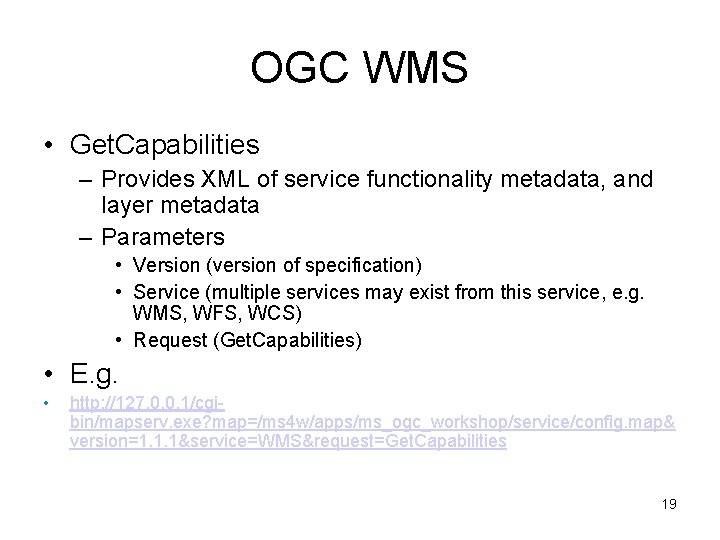 OGC WMS • Get. Capabilities – Provides XML of service functionality metadata, and layer