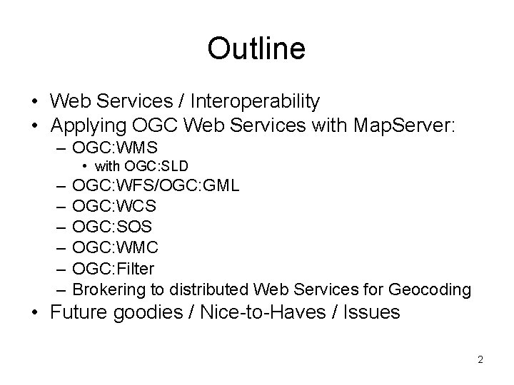 Outline • Web Services / Interoperability • Applying OGC Web Services with Map. Server: