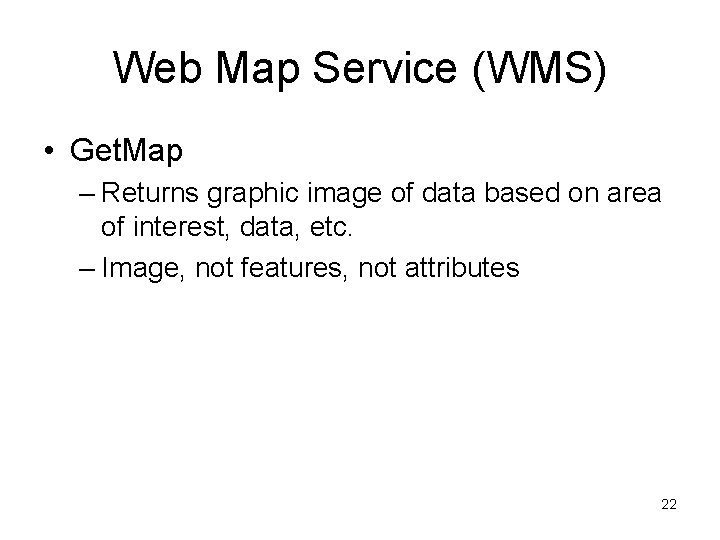 Web Map Service (WMS) • Get. Map – Returns graphic image of data based