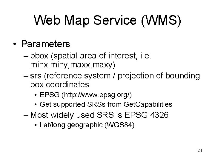 Web Map Service (WMS) • Parameters – bbox (spatial area of interest, i. e.