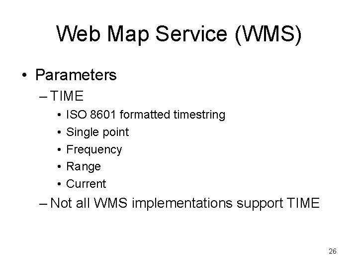 Web Map Service (WMS) • Parameters – TIME • • • ISO 8601 formatted
