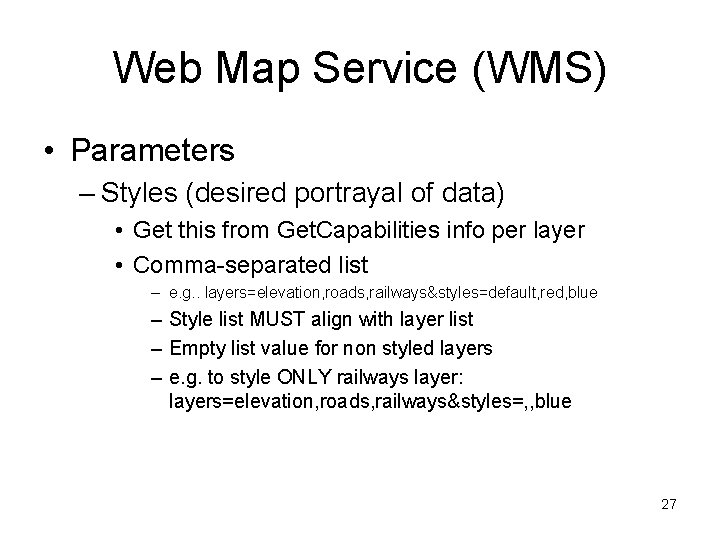 Web Map Service (WMS) • Parameters – Styles (desired portrayal of data) • Get