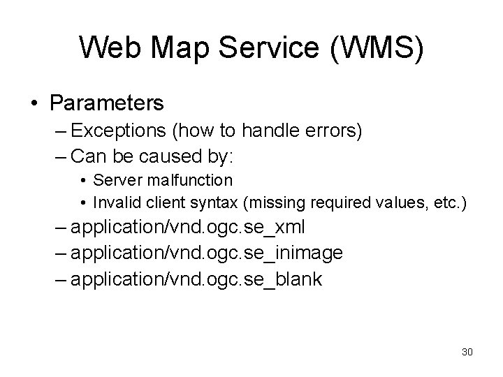 Web Map Service (WMS) • Parameters – Exceptions (how to handle errors) – Can