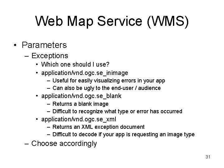 Web Map Service (WMS) • Parameters – Exceptions • Which one should I use?