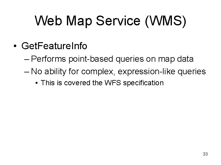 Web Map Service (WMS) • Get. Feature. Info – Performs point-based queries on map
